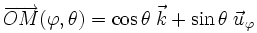 \overrightarrow{OM}(\varphi,\theta)=\cos \theta\;\vec k + \sin \theta\;\vec u_\varphi 