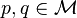 p,q\in {\mathcal M}