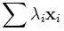 \sum \lambda_i \mathbf{x}_i