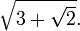 \sqrt{3+\sqrt 2}.