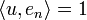 \langle u, e_n \rangle = 1