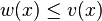 w(x) \leq v(x)