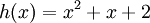 h(x)=x^2 + x + 2\,