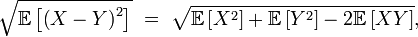 \sqrt{\mathbb{E}\left[\left(X-Y\right)^2\right]}\ =\ \sqrt{\mathbb{E}\left[X^2\right]+\mathbb{E}\left[Y^2\right]-2\mathbb{E}\left[XY\right]},