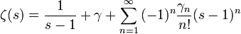 \zeta(s)=\frac{1}{s-1}+\gamma+\sum_{n=1}^\infty{(-1)^n\frac{\gamma_n}{n!}(s-1)^n}