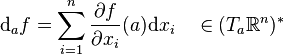 \mathrm d_a f = \sum_{i=1}^n \frac{\partial f}{\partial x_i}(a)\mathrm d x_i \quad \in (T_a\R^n)^*