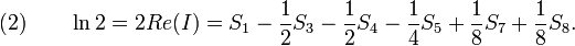 (2)\qquad\ln 2=2\mathop{Re}(I)= S_1-\frac 12S_3-\frac 12S_4-\frac 14S_5+\frac 18S_7+\frac 18S_8.