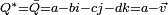 \scriptstyle Q^* = \bar Q = a - b i - c j - d k = a -\vec v