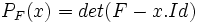 \ P_F(x) = det(F-x.Id)