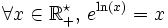\forall x\in\mathbb{R}^\star_+,\, e^{\ln(x)} = x