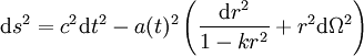 {\rm d}s^2 = c^2 {\rm d}t^2 - a(t)^2 \left (\frac{{\rm d}r^2}{1 - k r^2} + r^2 {\rm d}\Omega^2 \right )