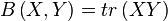 B\left( X,Y \right) = tr\left( XY \right)