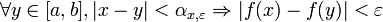 \forall y \in [a,b], |x-y|<\alpha_{x,\varepsilon} \Rightarrow |f(x)-f(y)|<\varepsilon