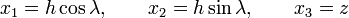 x_1 = h \cos \lambda, \qquad x_2 = h \sin \lambda, \qquad x_3 = z