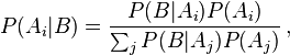 P(A_i|B) = \frac{P(B | A_i) P(A_i)}{\sum_j P(B|A_j)P(A_j)}\, ,