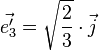 \vec{e'_3} = \sqrt{\frac{2}{3}} \cdot \vec{j}