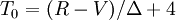 T_0=(R-V)/\Delta+4\,