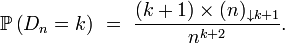 \mathbb{P}\left(D_n=k\right)\ =  \ \frac{(k+1)\times(n)_{\downarrow k+1}}{n^{k+2}}.
