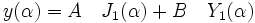 y(\alpha)=A \quad J_1(\alpha)+B \quad Y_1(\alpha)