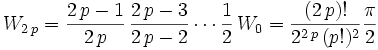 \quad W_{2\,p}=\frac{2\,p-1}{2\,p}\,\frac{2\,p-3}{2\,p-2}\cdots\frac{1}{2}\,W_0=\frac{(2\,p)!}{2^{2\,p}\, (p!)^2} \frac{\pi}{2}