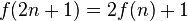 f(2n+1) = 2f(n) + 1 \,