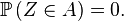 \mathbb{P}\left(Z\in A\right)=0.