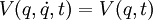 \ V(q,\dot{q},t) = V(q,t) 