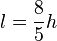 l=\frac{8}{5}h