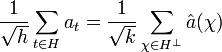 \frac 1{\sqrt h} \sum_{t \in H} a_t = \frac 1{\sqrt k} \sum_{\chi \in H^{\perp}} \hat a (\chi) \;