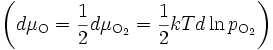 \left (d \mu_{\mathrm{O}} = \frac{1}{2} d \mu_{\mathrm{O}_2} = \frac{1}{2} kT d \ln p_{\mathrm{O}_2} \right )