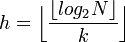 h = \Big \lfloor \dfrac {\lfloor log_2 N \rfloor} k \Big \rfloor