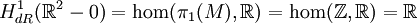 H^1_{dR}(\R^2-0)=\hom(\pi_1(M),\R)=\hom(\Z,\R)=\R