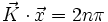 \vec{K} \cdot \vec{x} = 2n \pi