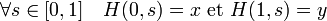 \forall s \in [0,1]\quad H(0,s) = x\text{ et } H(1,s) = y