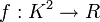 f:K^2\rightarrow R