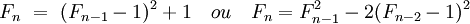 F_n \ = \ (F_{n - 1} -1)^2 + 1 \quad ou \quad F_{n} = F_{n-1}^2 - 2(F_{n-2}-1)^2\;