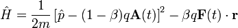  \hat{H} = {1\over 2m}\left[\hat{p}-(1-\beta)q \mathbf{A}(t)\right]^2- \beta q \mathbf F(t) \cdot \mathbf r