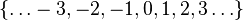 \{\ldots -3, -2, -1, 0, 1, 2, 3 \ldots \}
