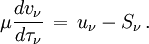 \mu \frac{dv_\nu}{d\tau_\nu}\,=\,u_\nu - S_\nu\,.