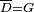 \scriptstyle{\overline{D} = G}
