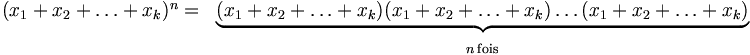\begin{matrix}(x_1+x_2+\ldots+x_k)^n= & \underbrace{(x_1+x_2+\ldots+x_k)(x_1+x_2+\ldots+x_k)\ldots (x_1+x_2+\ldots+x_k)}\\ & {}_{n\rm{\,fois}}\end{matrix}