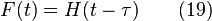 F(t) = H(t-\tau) \qquad (19)