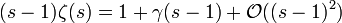 (s-1)\zeta(s)=1+\gamma(s-1)+\mathcal{O}((s-1)^2)