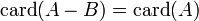 \ \mathrm{card}(A-B)=\mathrm{card}(A)