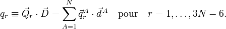 q_r \equiv \vec{Q}_r \cdot \vec{D} = \sum_{A=1}^N \vec{q}^A_r \cdot \vec{d}^{\,A} \quad\mathrm{pour}\quad r=1,\ldots, 3N-6. 
