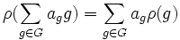  \rho(\sum_{g\in G}a_g g) = \sum_{g\in G}a_g \rho(g)