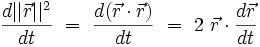  \frac{ d || \vec{r}||^2 }{ dt } \ = \ \frac{ d ( \vec{r} \cdot \vec{r} ) }{ dt } \ = \ 2 \ \vec{r} \cdot \frac{ d \vec{r} }{ dt }  