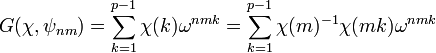  G(\chi, \psi_{nm})= \sum_{k=1}^{p-1} \chi (k) \omega^{nmk} = \sum_{k=1}^{p-1} \chi(m)^{-1}\chi (mk) \omega^{nmk}\;