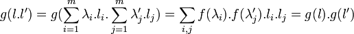 g(l.l')=g(\sum_{i=1}^m \lambda_i.l_i.\sum_{j=1}^m \lambda_j'.l_j)=\sum_{i,j}f(\lambda_i).f(\lambda_j').l_i.l_j=g(l).g(l')  \;