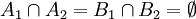 A_{1} \cap A_{2}=B_{1} \cap B_{2}=\emptyset